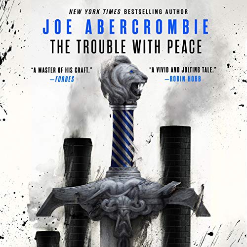 Joe Abercrombie: The Trouble With Peace (2020, Orbit, Hachette Book Group and Blackstone Publishing)