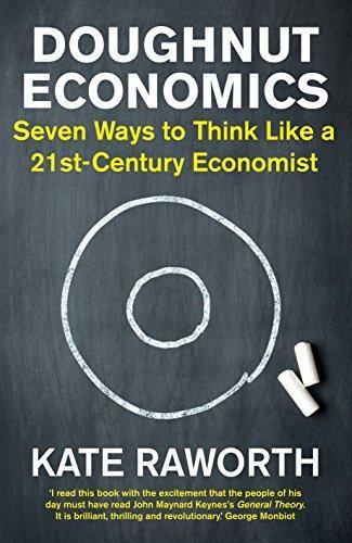 Doughnut Economics: Seven Ways to Think Like a 21st-Century Economist (2017, Random House Business Books)
