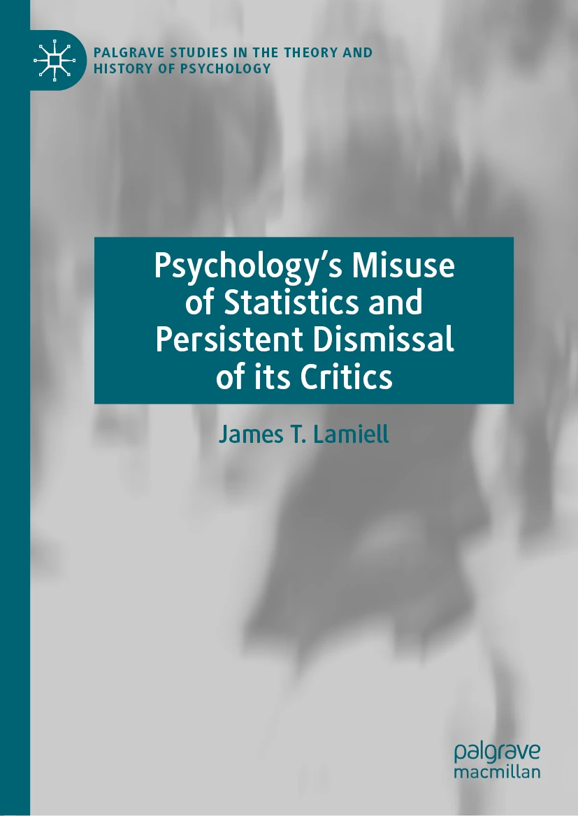 Psychology's Misuse of Statistics and Persistent Dismissal of Its Critics (2020, Springer International Publishing AG)