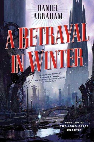 A Betrayal in Winter (The Long Price Quartet) (Hardcover, 2007, Tor Books, Tor)