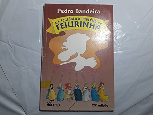 Pedro Bandeira: O fantástico mistério de Feiurinha (Paperback, Portuguese language, 1997, FTD, Editora)