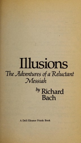 Richard David Bach: Illusions : the adventures of a reluctant Messiah