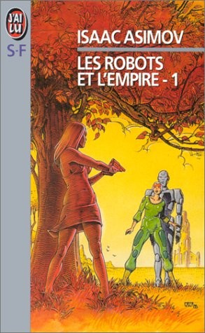 Les Robots et l'empire, tome 1 [Jan 04, 1999] Asimov, Isaac (1986, J'Ai Lu)