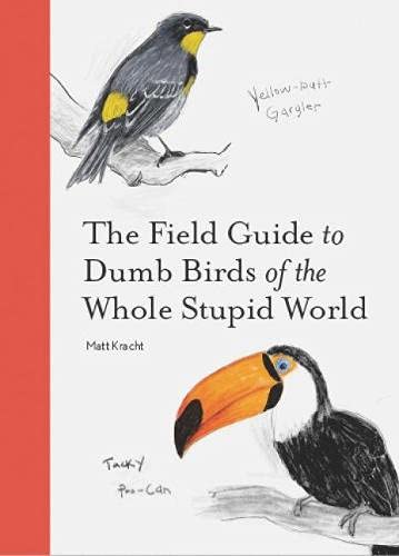 Field Guide to Dumb Birds of the Whole Stupid World (2021, Chronicle Books LLC)