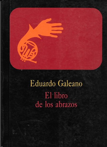 Eduardo H. Galeano: El libro de los abrazos (Hardcover, Spanish language, 1989, Ediciones del Chanchito, Distribuye "América Latina,")