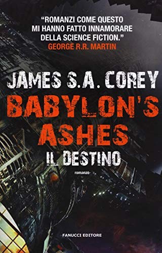 James S.A. Corey: Babylon's Ashes. Il destino (Paperback, Italian language, Fanucci)