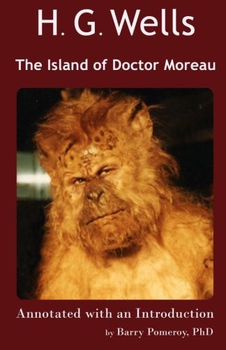 H. G. Wells: H. G. Wells' The Island of Doctor Moreau: Annotated with an Introduction by Barry Pomeroy, PhD (Scholarly Editions) (Volume 3) (Bear's Carvery)