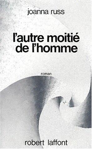 Joanna Russ: L'Autre Moitié de l'homme (Paperback, French language, Robert Laffont)