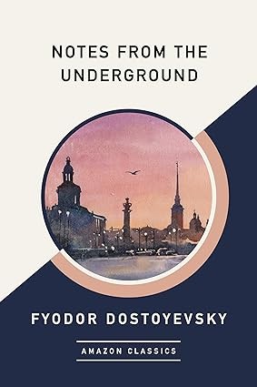 Fyodor Dostoevsky: Notes From The Underground (AmazonClassics Edition) (EBook, 2017, AmazonClassics)